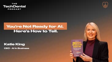 You're Not Ready for AI. Here's How to Tell. | Katie King | TechDental Podcast