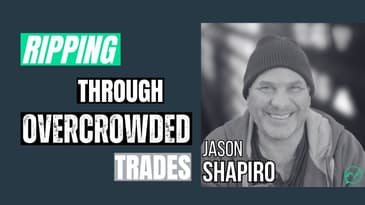 Overcrowded Trades: What Everyone Else is Not Seeing · Jason Shapiro