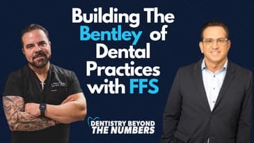Building The "Bentley" Of Dental Practices With FFS