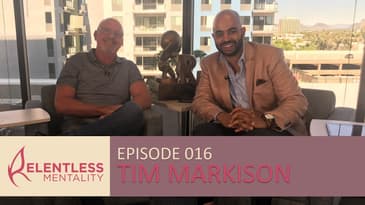 Episode 016 | Relentless Leaders - Tim Markison
