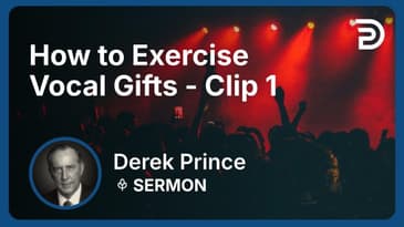 How to Exercise Vocal Gifts | Clip 1 | Derek Prince