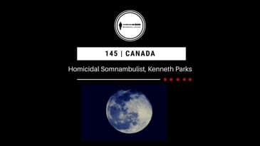 145. Homicidal Somnambulist, Kenneth Parks | Canada PODCAST PROMO