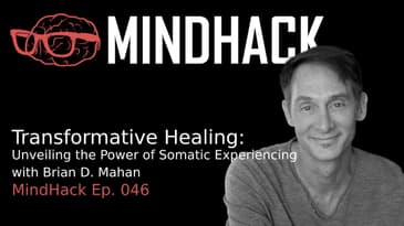 Transformative Healing: Unveiling the Power of Somatic Experiencing with Brian D. Mahan | Ep. 046