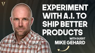 Experimenting with AI to Ship More Valuable Products with Mike Gehard