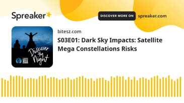 S03E01: Dark Sky Impacts: Satellite Mega Constellations Risks