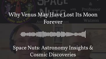 Why Venus May Have Lost Its Moon Forever | Space Nuts: Astronomy Insights & Cosmic Discoveries