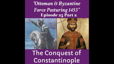 "Ottoman & Byzantine Military Postures" The Conquest of Constantinople Part 2: Episode 25