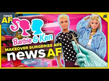 Barbie & Ken Makeover Surgeries are News AF - July 18, 2023