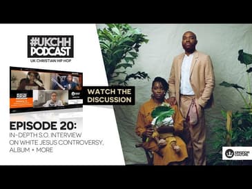 UKCHH PODCAST - EP20 - IN-DEPTH S.O. INTERVIEW ON WHITE JESUS CONTROVERSY, ALBUM + MORE