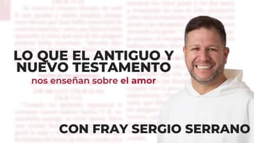 Lo que la Biblia nos enseña sobre el #amor con Fray Sergio Serrano, host de La Biblia en un Año