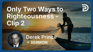 Only Two Ways to Righteousness | Clip 2 | Derek Prince
