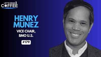 Leadership, Relationships & the Future of Banking | With Henry Munez, Vice Chair, BMO U.S.