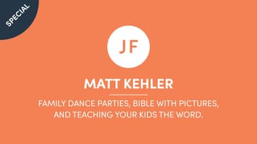 Matt Kehler - Family Dance Parties, Bibles With Pictures, and Teaching Your Kids The Word