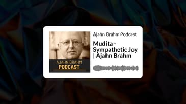Mudita - Sympathetic Joy | Ajahn Brahm | Ajahn Brahm Podcast
