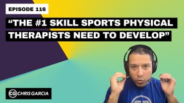 EP116: “The #1 Skill Sports PTs Need To Develop” | Dr. Chris Garcia