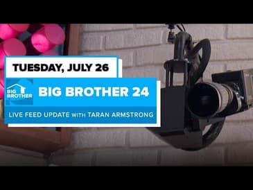 BB24 July 26 Live Feed Update | Big Brother 24