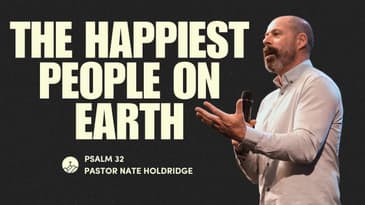 The Happiest People on Earth (Psalm 32)