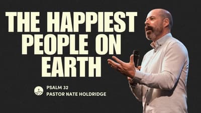 The Happiest People on Earth (Psalm 32)