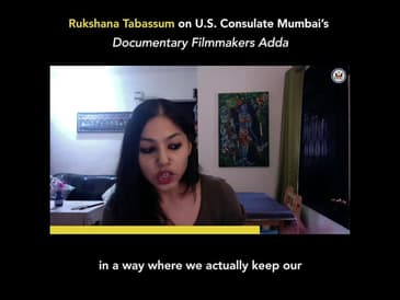 Rukshana Tabassum on U.S. Consulate Mumbai's Documentary Filmmakers Adda