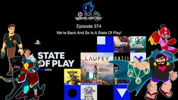 Episode 374 - We’re Back And So Is A State Of Play!