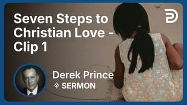 Seven Steps to Christian Love | Clip 1 | Derek Prince