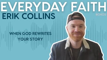 #0405 | When God Rewrites Your Story (feat. Erik Collins)