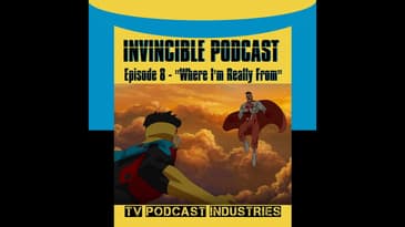 Invincible Episode 8 "Where I Really Come From" Podcast by TV Podcast Industries