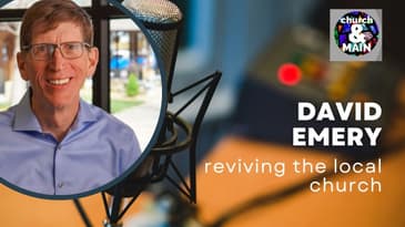 Episode 175: Reviving the Local Church With David Emery