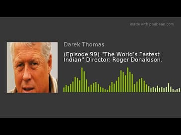 (Episode 99) "The World's Fastest Indian" Director: Roger Donaldson.