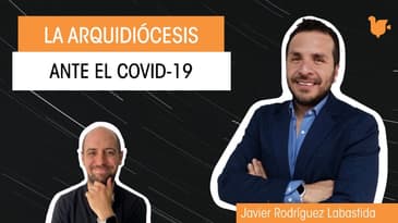 Javier Rodríguez Labastida -  Como la Arquidiócesis de México afrontó el reto del Covid-19.