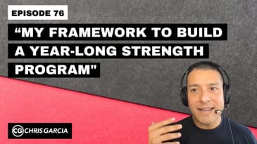 EP076: “My Framework To Build A Year-Long Strength Program” | Dr. Chris Garcia