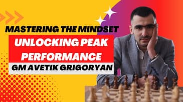 Mastering the Mindset: Unlocking Peak Performance | GM Avetik Grigoryan