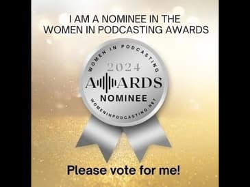 Women in Podcasting Award Nomination - Please vote for us!!!