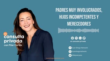En consulta privada - Padres muy involucrados, hijos incompetentes y merecedores