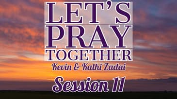 Let's Pray Together Session 11-Kevin & Kathi Zadai
