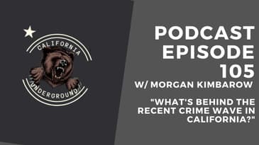 Episode 105 - What's Behind the Recent Crime Wave in California?
