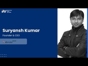 Suryansh Kumar | Founder & CEO of Elevate Now | Journey with IPV