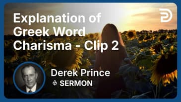 Explanation of Greek Word Charisma | Clip 2 | Derek Prince