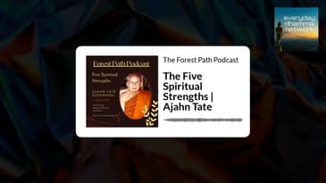The Five Spiritual Strengths | Ajahn Tate | The Forest Path Podcast