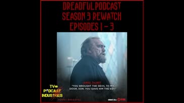 Penny Dreadful Rewatch Part 6 - Season 3 Episodes 1 -  3 from TV Podcast Industries