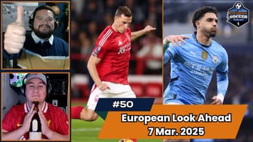 Episode 50(!) - Premier League, Bundesliga, La Liga, and Serie A Match Preview March 7th, 2025