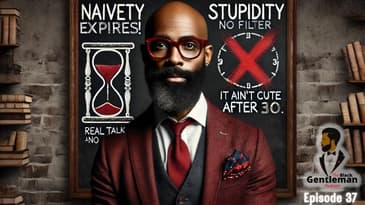 🎙️ The Black Gentleman Podcast | Episode 37: Naivety Expires!