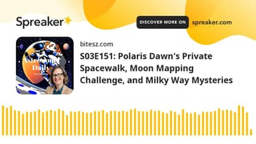 S03E151: Polaris Dawn's Private Spacewalk, Moon Mapping Challenge, and Milky Way Mysteries
