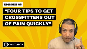 EP085: “4 Tips To Get CrossFitters Out Of Pain Quickly” | Dr. Chris Garcia
