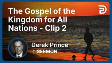The Gospel of the Kingdom for All Nations | Clip 2 | Derek Prince
