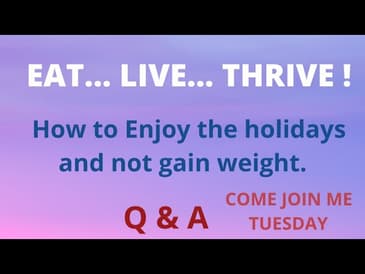 Eat... Live... Thrive: How to eat and enjoy the holidays Question and Answer Session