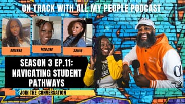 On Track With All My People SZN3 Ep 11: Navigating Student Pathways With Brianna, Medjine, & Tamir