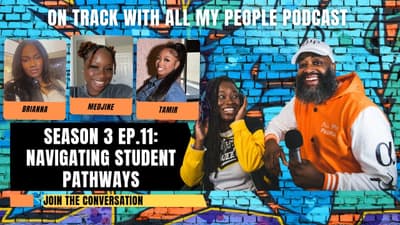 On Track With All My People SZN3 Ep 11: Navigating Student Pathways With Brianna, Medjine, & Tamir