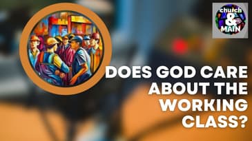 Does God Care About the Working Class? | Episode 196