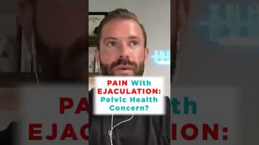 Pain with Ejaculation Pelvic Floor Issue?